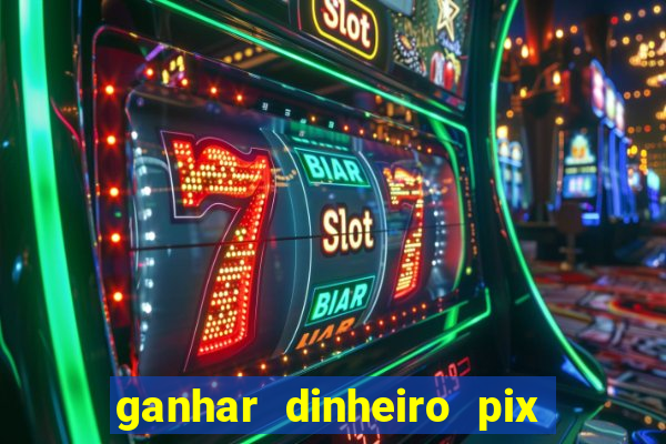 ganhar dinheiro pix de verdade bingo